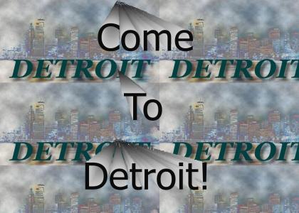 Come To Detroit!