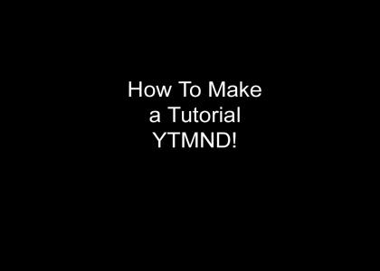 How To Make a Tutorial YTMND