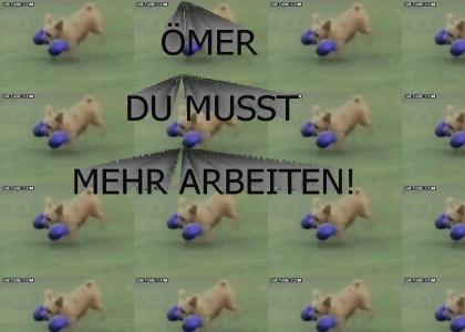 ÖMER DU MUSST MEHR ARBEITEN