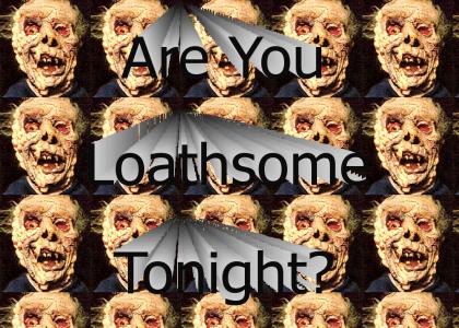 Are You Loathsome Tonight