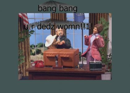 Bang Bang, You're dead woman (freuer frei)