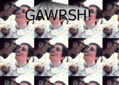 GAWRSH!