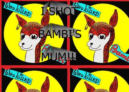 Who shot Bambi's Mum?