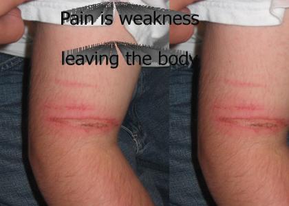 Pain is weakness leaving the body.