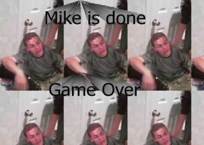 Mike is done thwmped