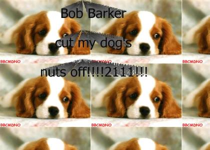 Bob Barker cut my dog's nuts off