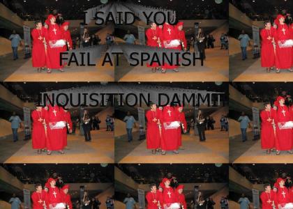 You fail at Spanish Inquisition