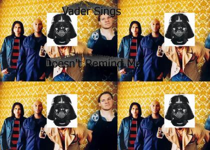 Vader Sings Doesn't Remind Me
