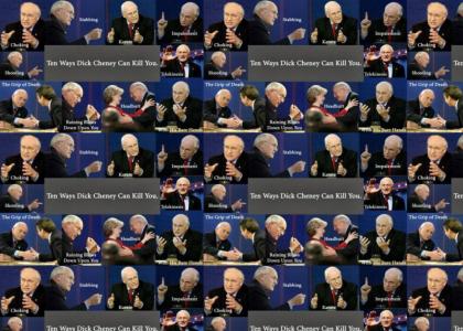 Ten ways Dick Cheney can kill you