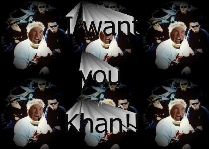I want you khan!