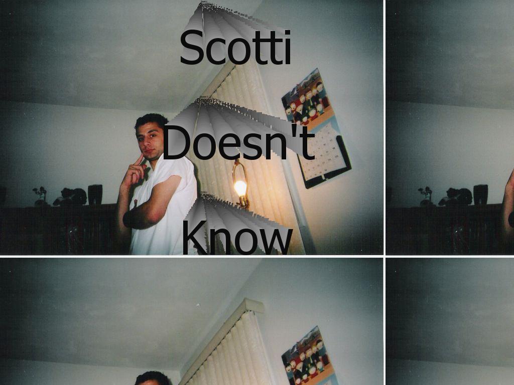 Scottidoesntknow