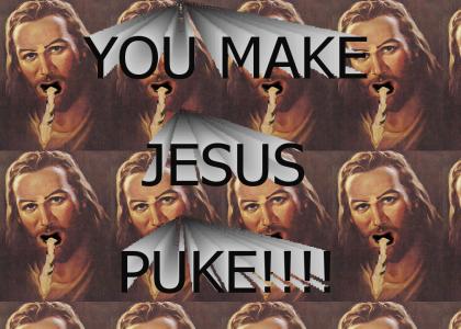 you make jesus puke