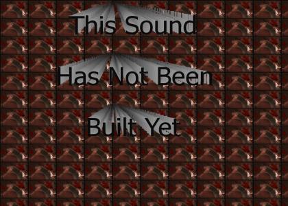 This Sound Has Not Been Built Yet