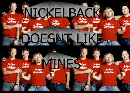 Nickelback doesnt like mines