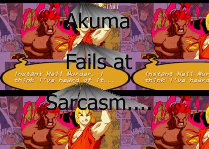 Akuma Fails At Sarcasm