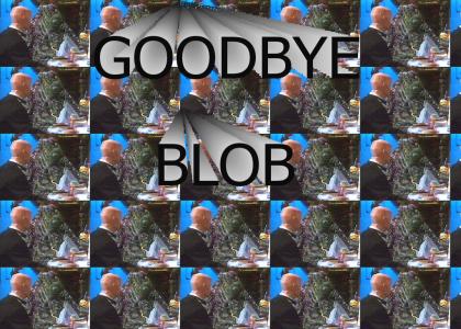 GOODBYE BLOB!