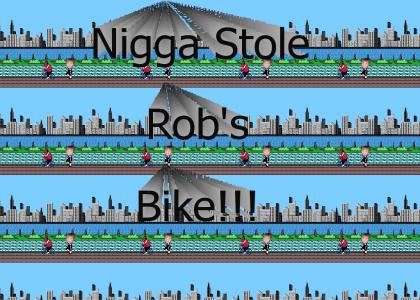 Nigga Stole Rob's Bike!