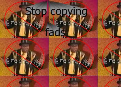 Don't copy that fad