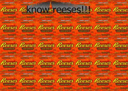 KNOW REESE’S!