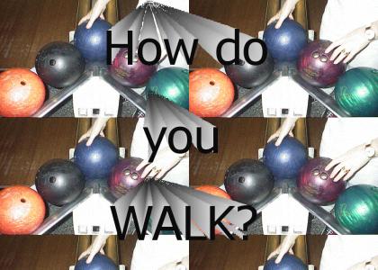 How do you walk?