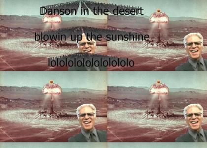 Danson in the desert blowin' up the sunshine