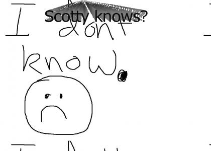 scotty doesnt know