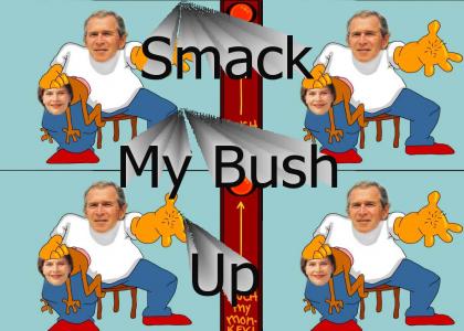Smack my Bush Up?