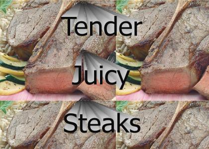Tender, Juicy steaks