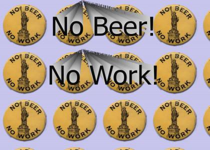 No beer, no work