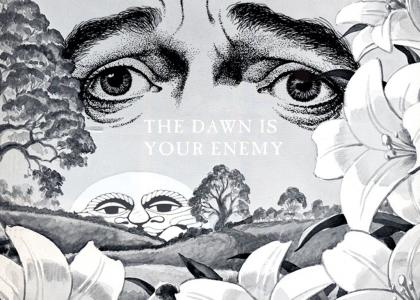 The Dawn Is Your Enemy