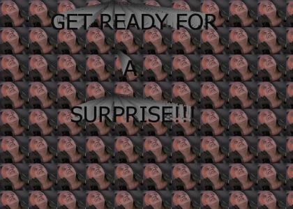 Get ready for a surprise!