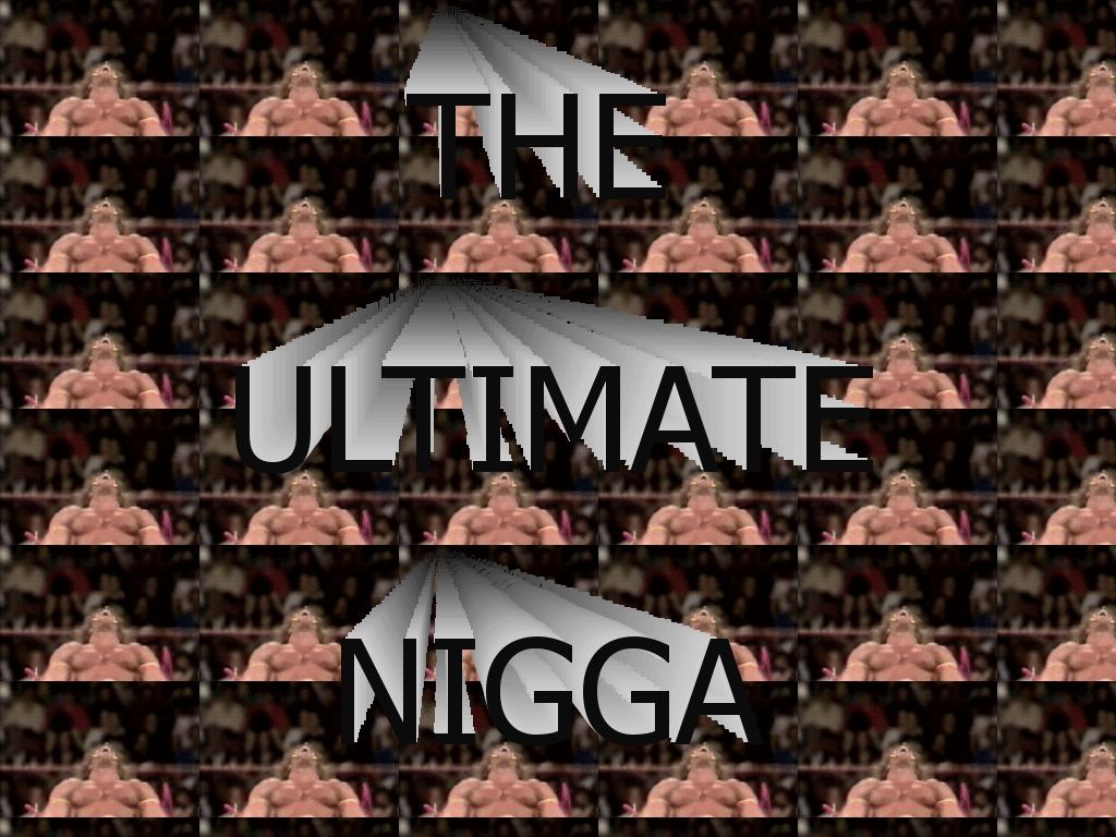 ULTIMATENIGGA