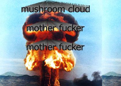 mushroom cloud mother fucker