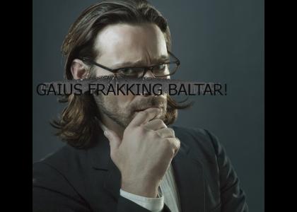 Gaius Frakking Baltar!