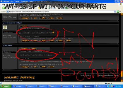 Everything ends with in my pants! you imagine what could go on in any other forum!!!??!!??!?!