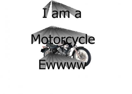 I am a motorcycle