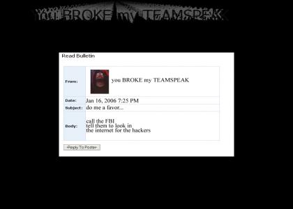 you broke my teamspeak