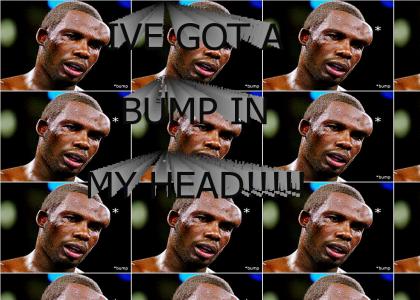 ive gotta bump in my head!