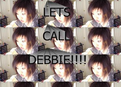 Lets Call Debbie!!