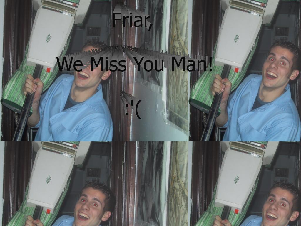 wemissyoufriar