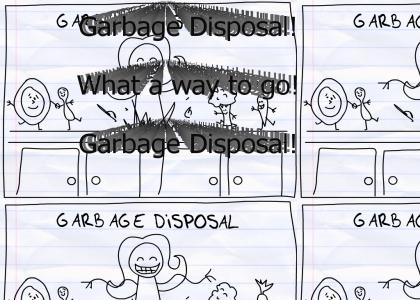 Garbage Disposal!