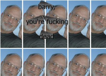 barry, you're fucking dead