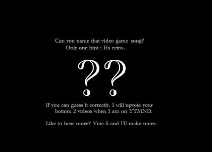 Name that Video Game Song #2 (before I learned how to update a single ytmnd)