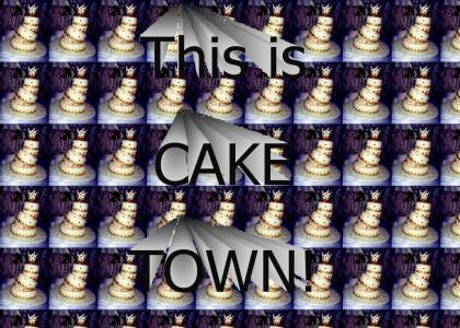THIS IS CAKETOWN!