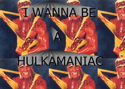 I wanna be a hulkamaniac