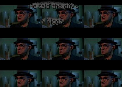 He said the guy's a Nigga!