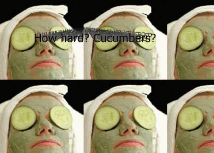 How hard? Cucumbers?