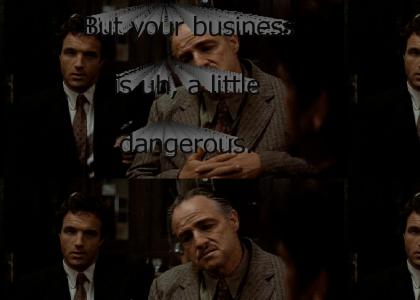 "But your business is uh, a little dangerous."