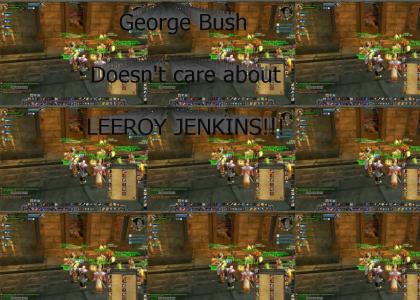 George Bush Doesn't Care About Leeroy