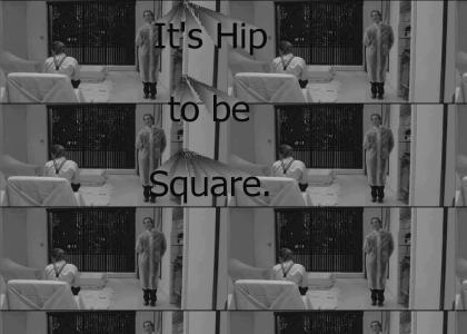 Hip to be Square!